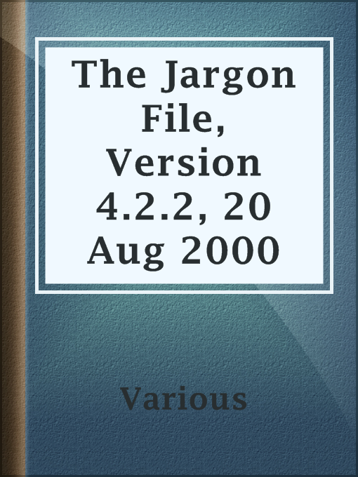 Title details for The Jargon File, Version 4.2.2, 20 Aug 2000 by Various - Available